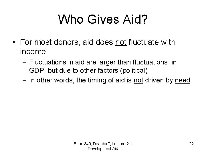 Who Gives Aid? • For most donors, aid does not fluctuate with income –