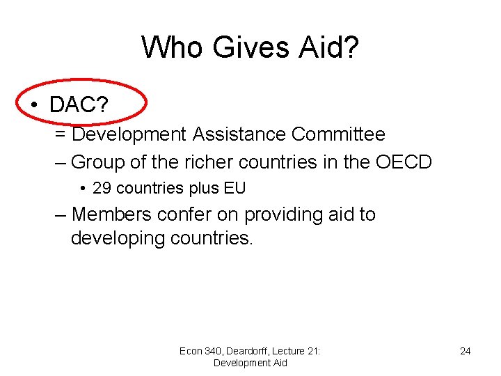 Who Gives Aid? • DAC? = Development Assistance Committee – Group of the richer