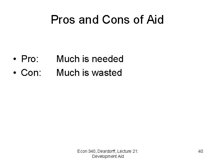 Pros and Cons of Aid • Pro: • Con: Much is needed Much is