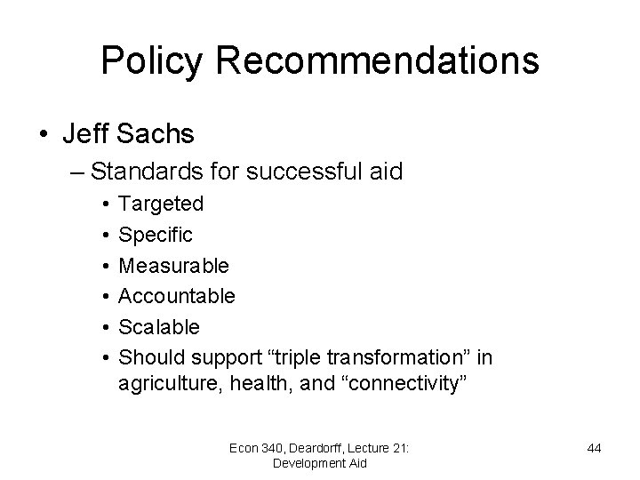 Policy Recommendations • Jeff Sachs – Standards for successful aid • • • Targeted