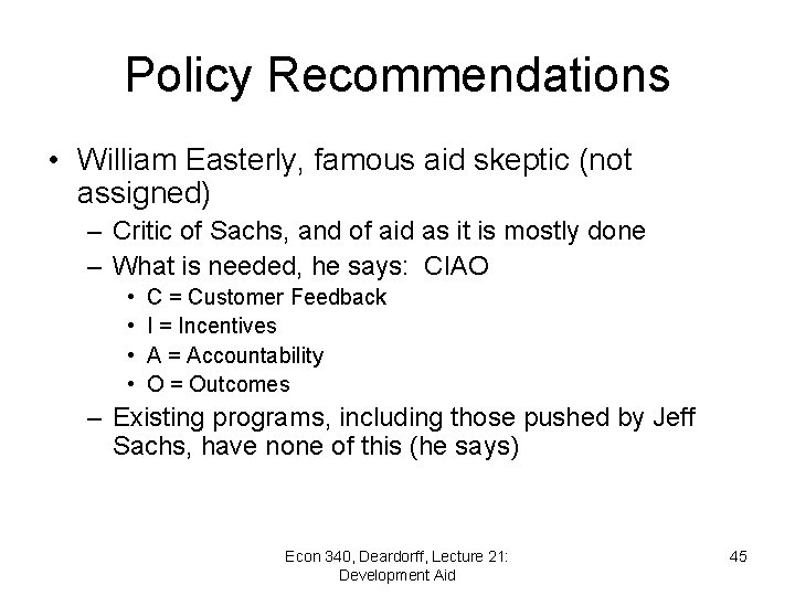 Policy Recommendations • William Easterly, famous aid skeptic (not assigned) – Critic of Sachs,