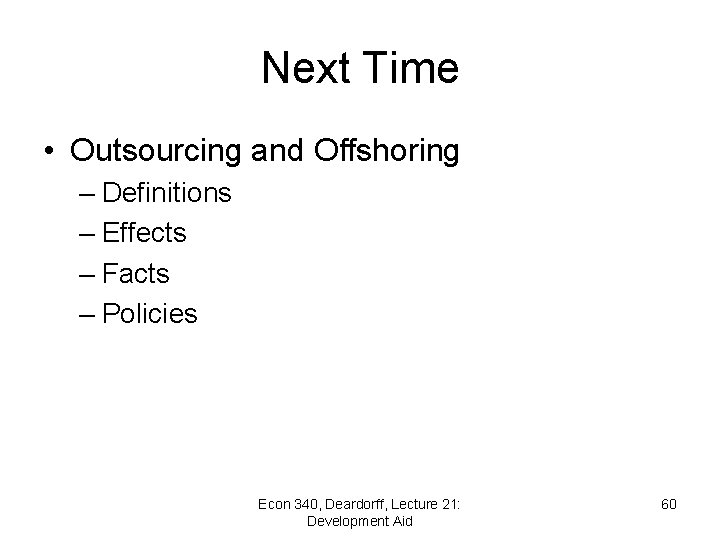 Next Time • Outsourcing and Offshoring – Definitions – Effects – Facts – Policies