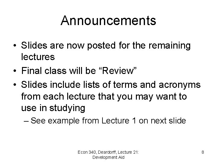 Announcements • Slides are now posted for the remaining lectures • Final class will