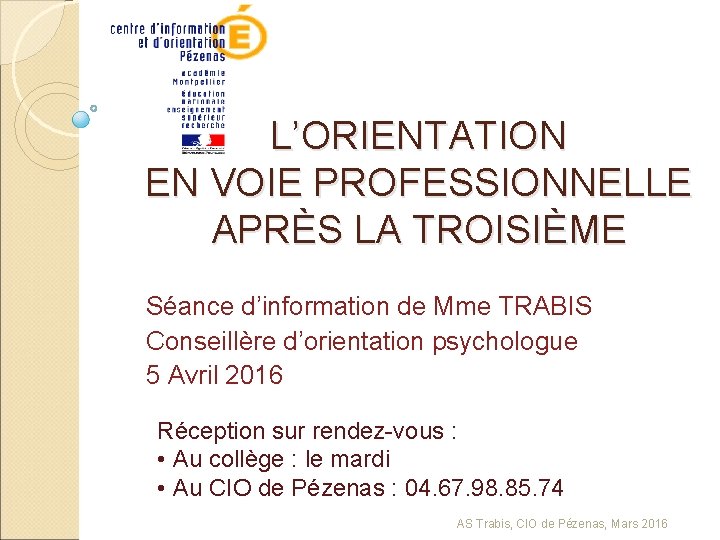 L’ORIENTATION EN VOIE PROFESSIONNELLE APRÈS LA TROISIÈME Séance d’information de Mme TRABIS Conseillère d’orientation