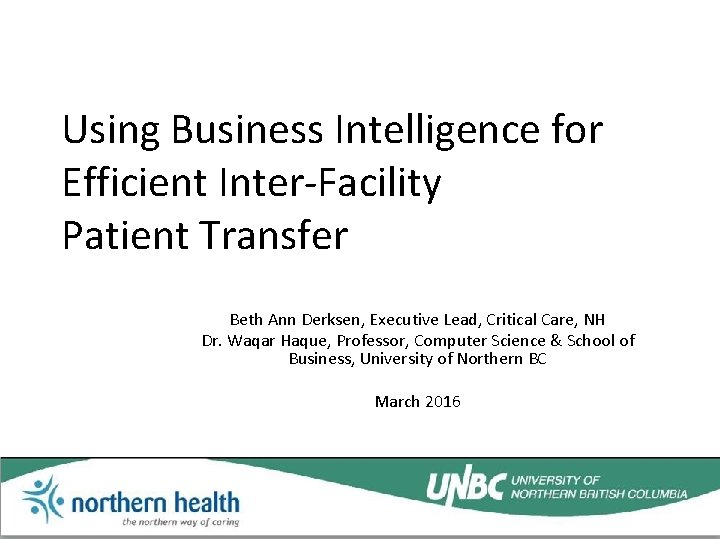 Using Business Intelligence for Efficient Inter-Facility Patient Transfer Beth Ann Derksen, Executive Lead, Critical
