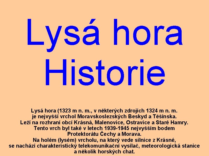 Lysá hora Historie Lysá hora (1323 m n. m. , v některých zdrojích 1324