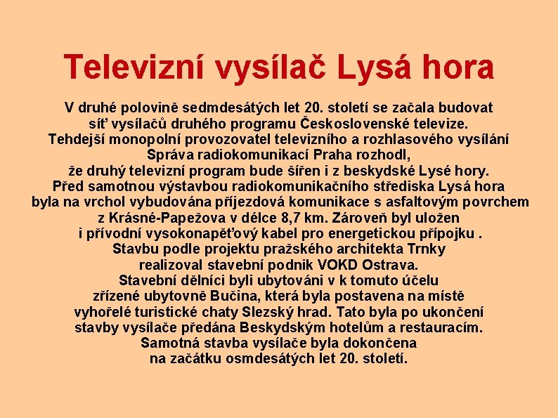 Televizní vysílač Lysá hora V druhé polovině sedmdesátých let 20. století se začala budovat