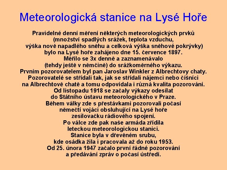 Meteorologická stanice na Lysé Hoře Pravidelné denní měření některých meteorologických prvků (množství spadlých srážek,