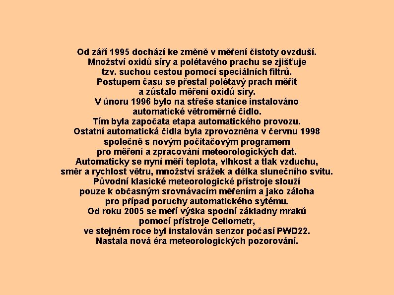 Od září 1995 dochází ke změně v měření čistoty ovzduší. Množství oxidů síry a