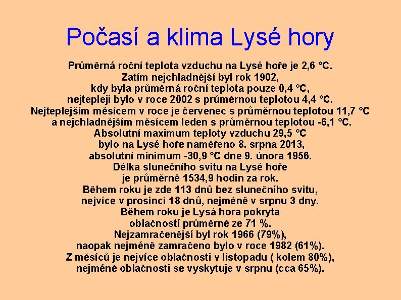 Počasí a klima Lysé hory Průměrná roční teplota vzduchu na Lysé hoře je 2,