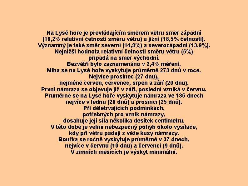 Na Lysé hoře je převládajícím směrem větru směr západní (19, 2% relativní četnosti směru