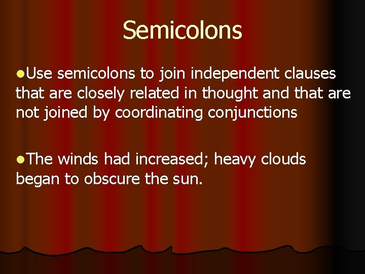 Semicolons l. Use semicolons to join independent clauses that are closely related in thought