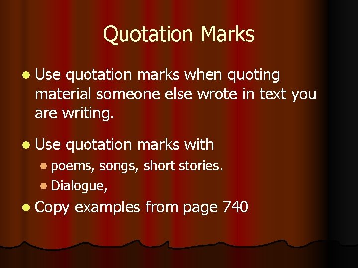 Quotation Marks l Use quotation marks when quoting material someone else wrote in text