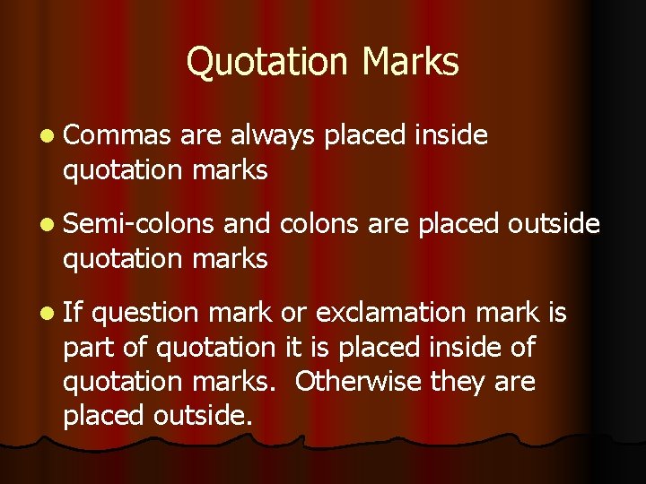 Quotation Marks l Commas are always placed inside quotation marks l Semi-colons and colons