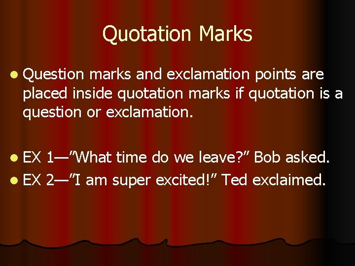 Quotation Marks l Question marks and exclamation points are placed inside quotation marks if