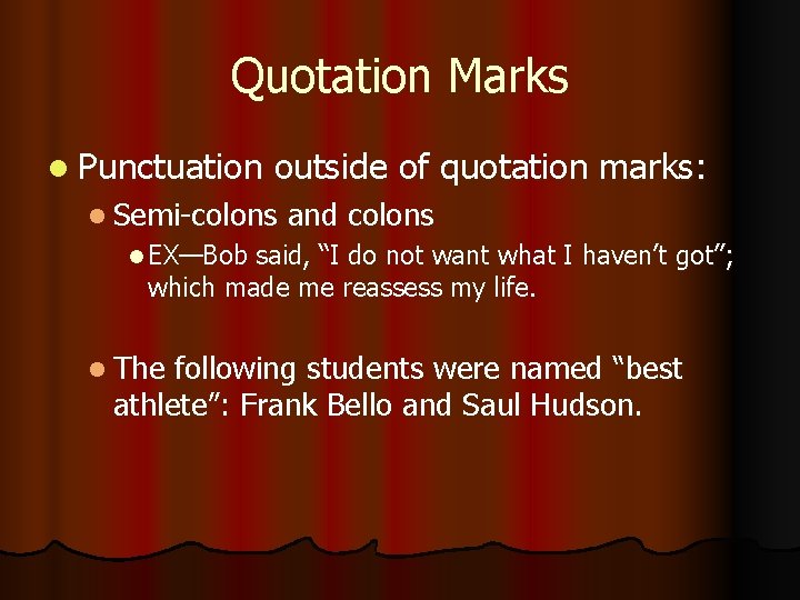 Quotation Marks l Punctuation outside of quotation marks: l Semi-colons and colons l EX—Bob