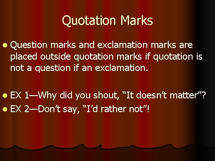 Quotation Marks l Question marks and exclamation marks are placed outside quotation marks if