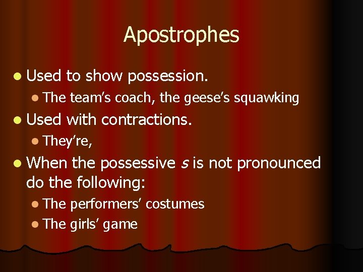 Apostrophes l Used to show possession. l The l Used team’s coach, the geese’s