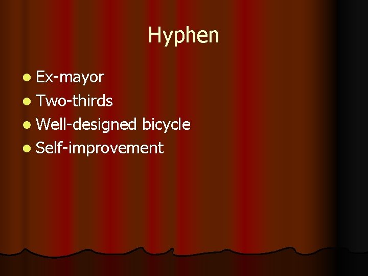 Hyphen l Ex-mayor l Two-thirds l Well-designed bicycle l Self-improvement 