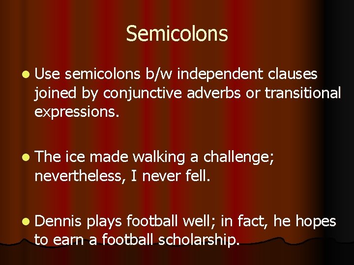 Semicolons l Use semicolons b/w independent clauses joined by conjunctive adverbs or transitional expressions.