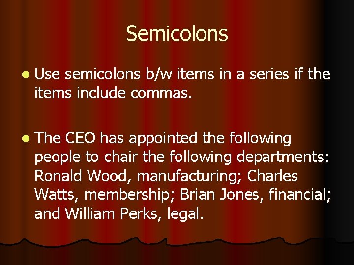 Semicolons l Use semicolons b/w items in a series if the items include commas.