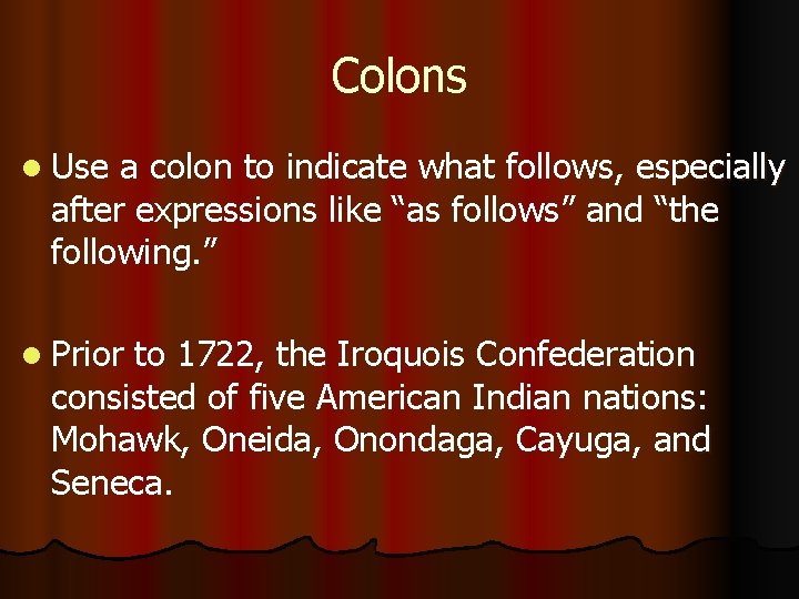 Colons l Use a colon to indicate what follows, especially after expressions like “as