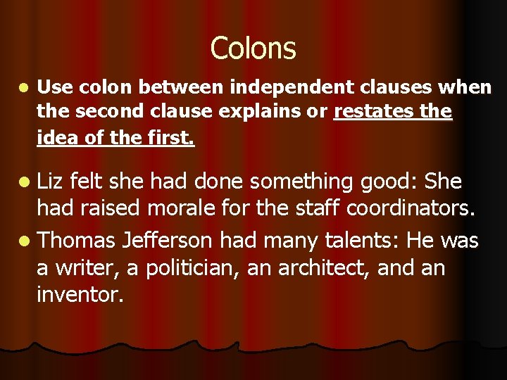 Colons l Use colon between independent clauses when the second clause explains or restates