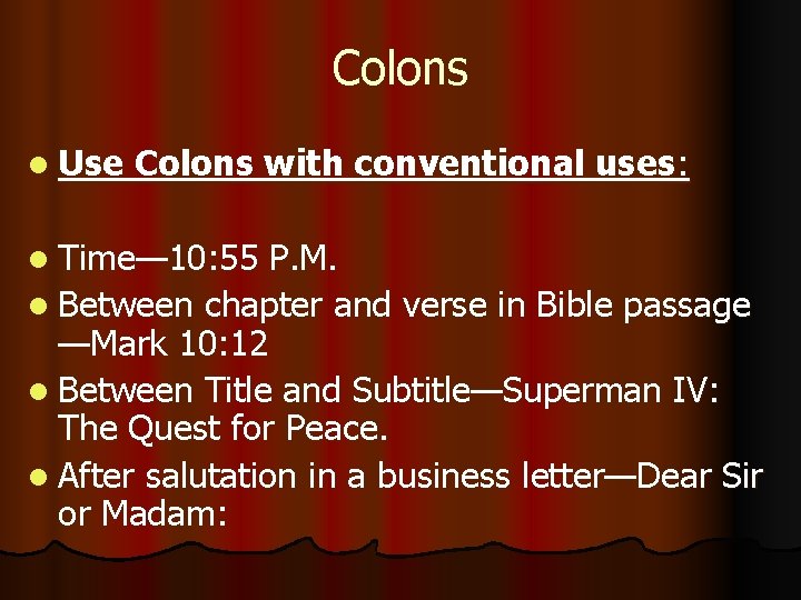 Colons l Use Colons with conventional uses: l Time— 10: 55 P. M. l