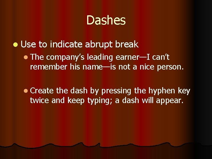 Dashes l Use to indicate abrupt break l The company’s leading earner—I can’t remember