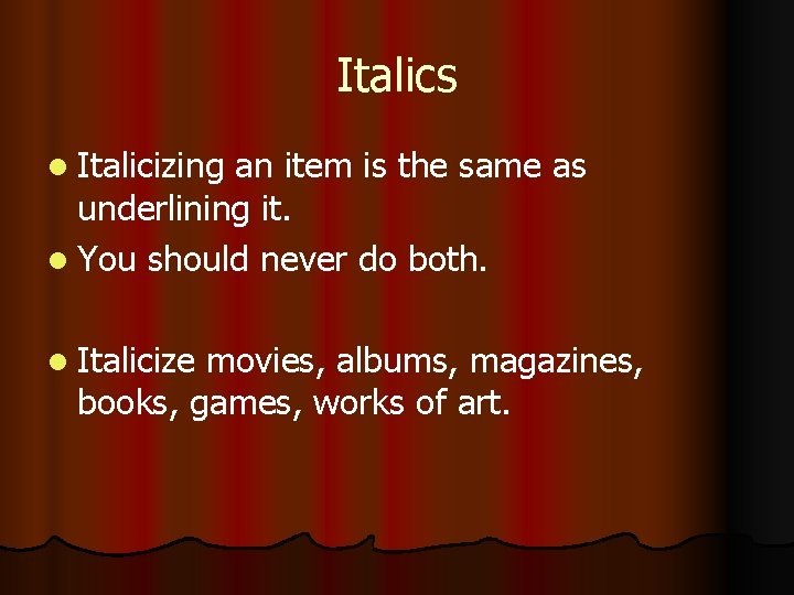 Italics l Italicizing an item is the same as underlining it. l You should