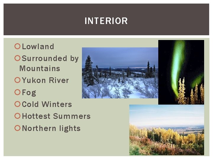 INTERIOR Lowland Surrounded by Mountains Yukon River Fog Cold Winters Hottest Summers Northern lights
