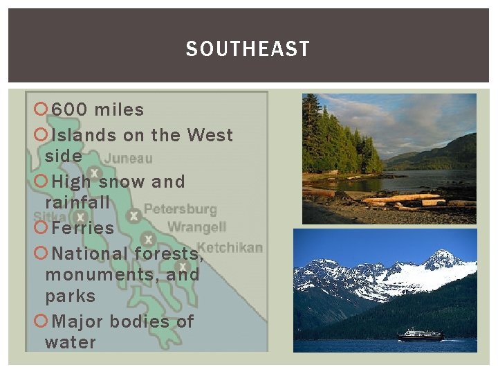 SOUTHEAST 600 miles Islands on the West side High snow and rainfall Ferries National