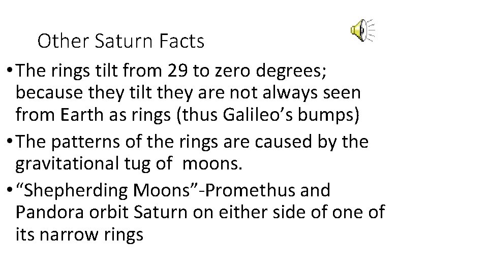 Other Saturn Facts • The rings tilt from 29 to zero degrees; because they