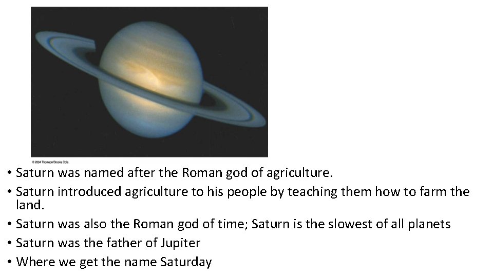  • Saturn was named after the Roman god of agriculture. • Saturn introduced