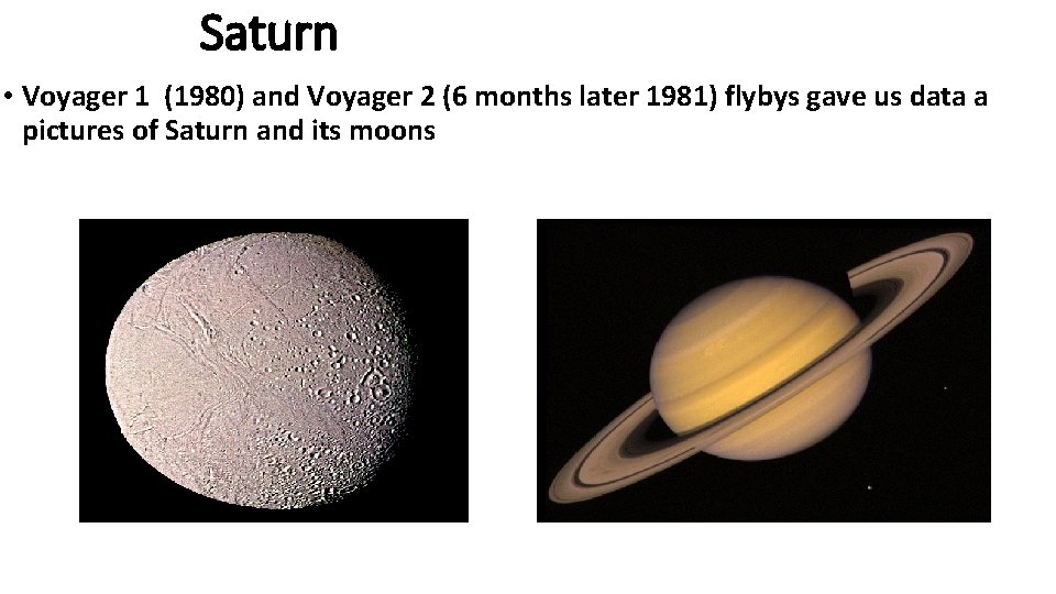 Saturn • Voyager 1 (1980) and Voyager 2 (6 months later 1981) flybys gave