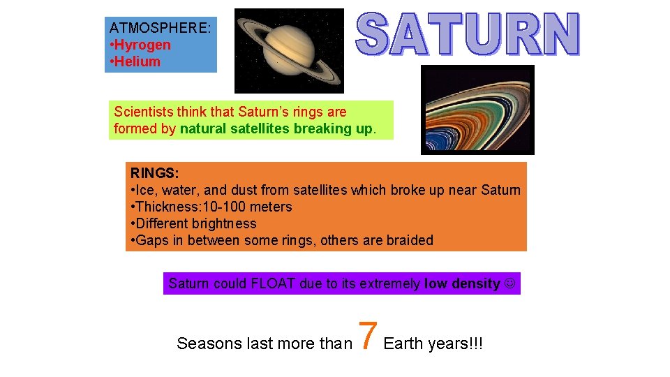 ATMOSPHERE: • Hyrogen • Helium Scientists think that Saturn’s rings are formed by natural