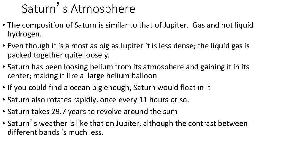 Saturn’s Atmosphere • The composition of Saturn is similar to that of Jupiter. Gas