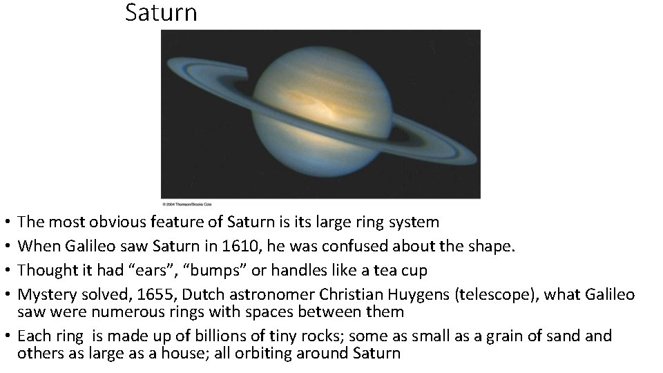 Saturn The most obvious feature of Saturn is its large ring system When Galileo