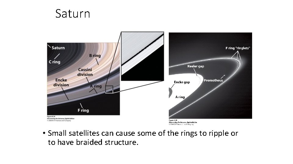 Saturn • Small satellites can cause some of the rings to ripple or to