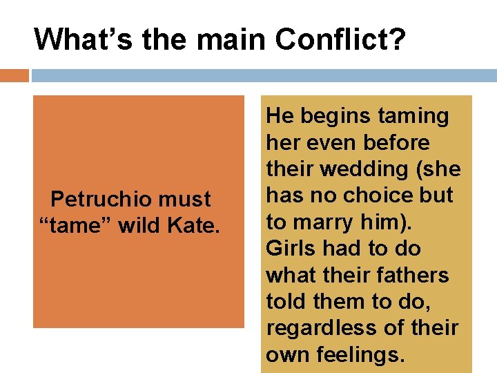 What’s the main Conflict? Petruchio must “tame” wild Kate. He begins taming her even