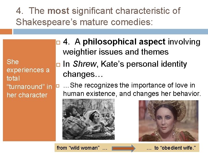 4. The most significant characteristic of Shakespeare’s mature comedies: She experiences a total “turnaround”