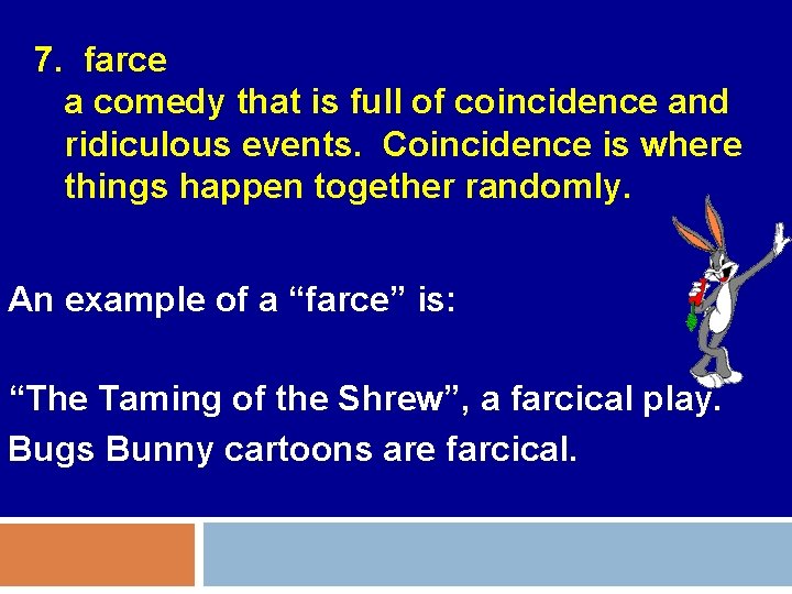 7. farce a comedy that is full of coincidence and ridiculous events. Coincidence is