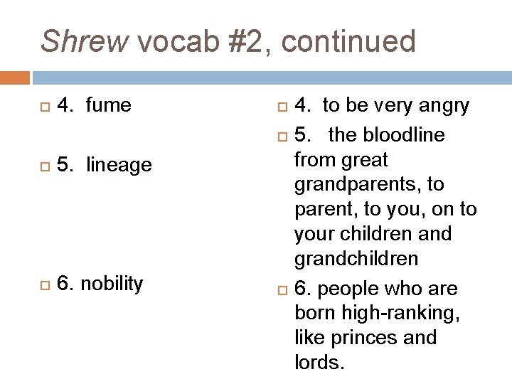 Shrew vocab #2, continued 4. fume 5. lineage 6. nobility 4. to be very