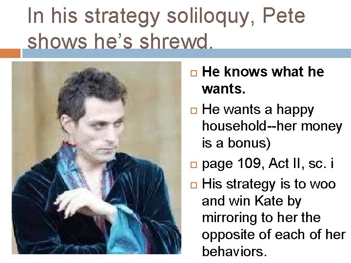 In his strategy soliloquy, Pete shows he’s shrewd. He knows what he wants. He