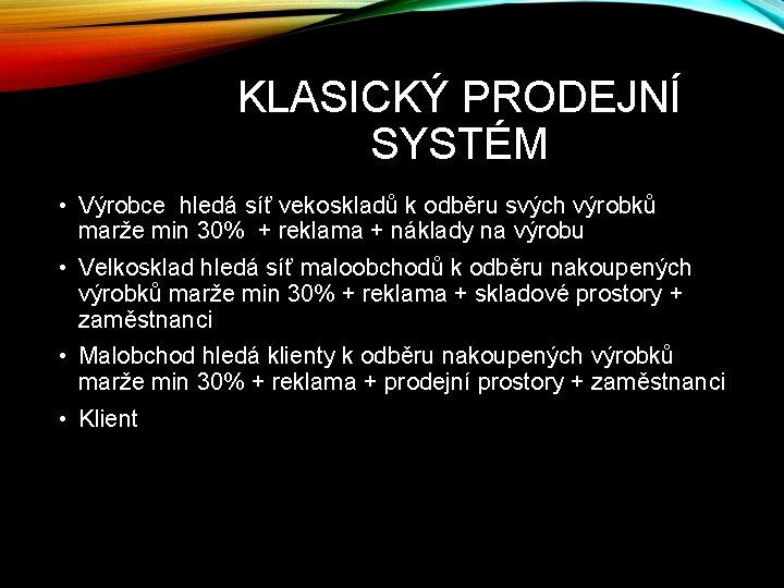 KLASICKÝ PRODEJNÍ SYSTÉM • Výrobce hledá síť vekoskladů k odběru svých výrobků marže min