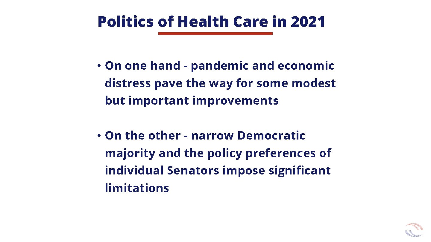 Politics of Health Care in 2021 • On one hand - pandemic and economic Politics of Health Care in 2021 • On one hand - pandemic and economic
