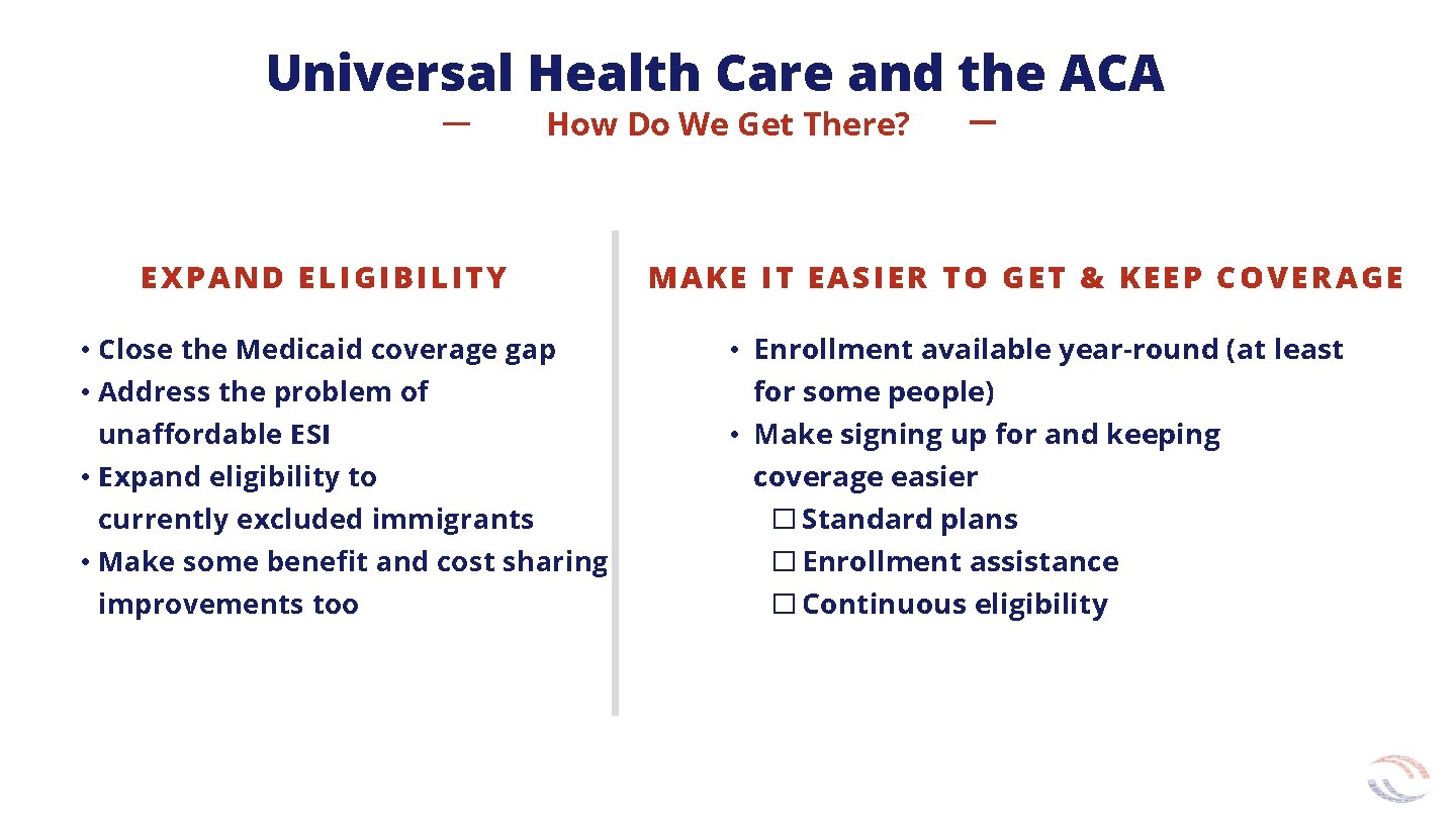 Universal Health Care and the ACA How Do We Get There? EXPAND ELIGIBILITY • Universal Health Care and the ACA How Do We Get There? EXPAND ELIGIBILITY •