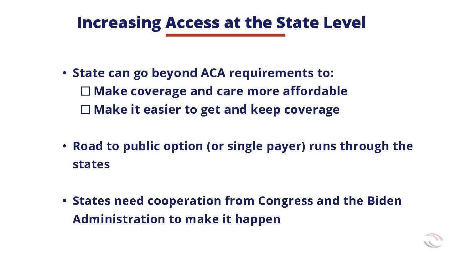 Increasing Access at the State Level • State can go beyond ACA requirements to: Increasing Access at the State Level • State can go beyond ACA requirements to: