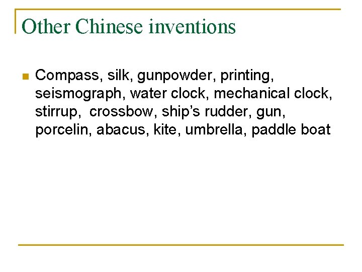 Other Chinese inventions n Compass, silk, gunpowder, printing, seismograph, water clock, mechanical clock, stirrup,