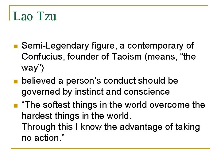 Lao Tzu n n n Semi-Legendary figure, a contemporary of Confucius, founder of Taoism